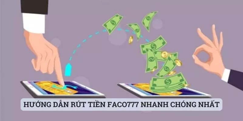 rút tiền faco777 Hướng dẫn rút tiền faco777 nhanh chóng nhất