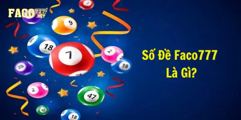 số đề Faco777 Giới thiệu tổng quan về số đề Faco777