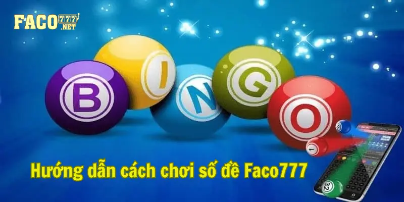 số đề Faco777 Hướng dẫn cách chơi số đề Faco777
