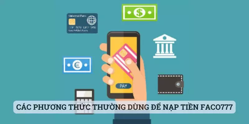 nạp tiền faco777 Các phương thức thường dùng để nạp tiền faco777